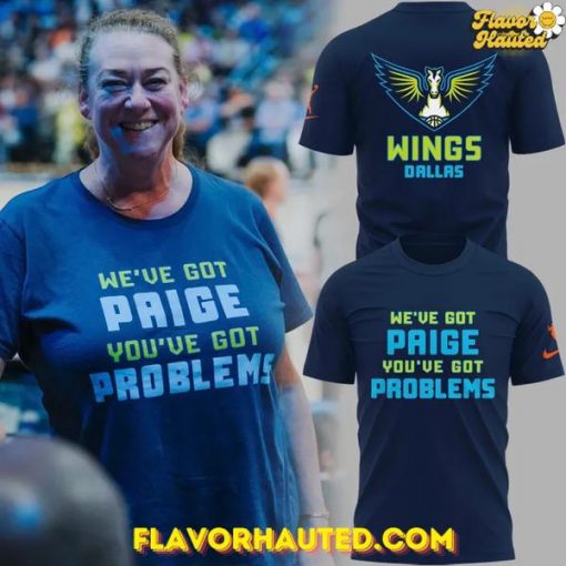 Dallas Wings “WE’VE GOT PAIGE, YOU’VE GOT PROBLEMS” Special T-Shirt