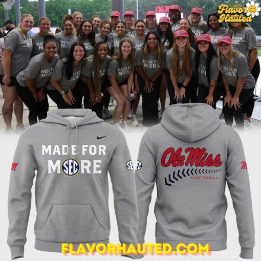 Ole Miss Softball 2025 Made For More Special Hoodie
