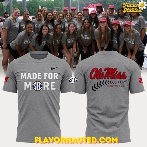 Ole Miss Softball 2025 Made For More Special T-Shirt