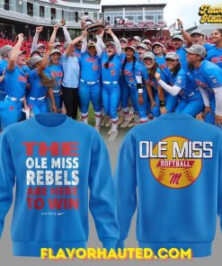 The Ole Miss Rebels ARE HERE TO WIN Special Sweatshirt